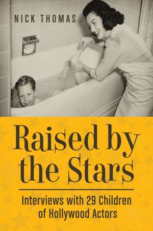 Raised by the Stars: Interviews with 29 Children of Hollywood Actors de Nick Thomas