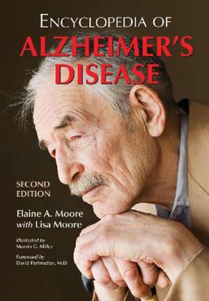 Encyclopedia of Alzheimer's Disease: With Directories of Research, Treatment and Care Facilities de Elaine A. Moore