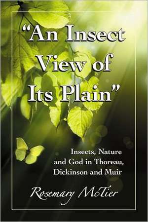 An Insect View of Its Plain: Insects, Nature and God in Thoreau, Dickinson and Muir de Rosemary Scanlon McTier