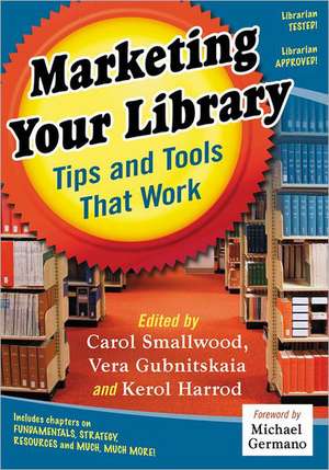 Marketing Your Library: Tips and Tools That Work de Carol Smallwood