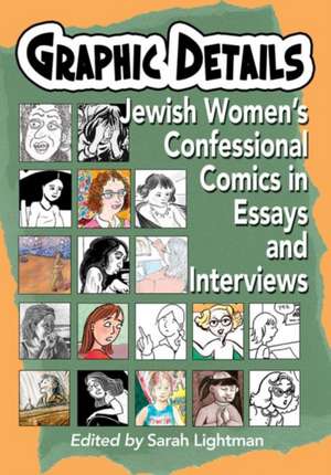 Graphic Details: Jewish Women's Confessional Comics in Essays and Interviews de Sarah Lightman