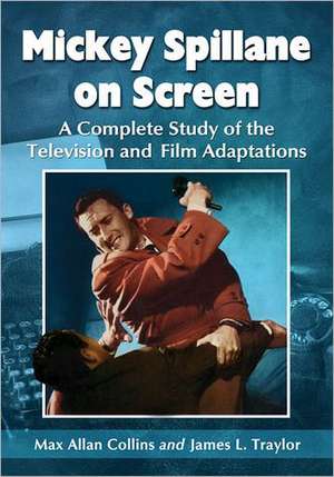 Mickey Spillane on Screen: A Complete Study of the Television and Film Adaptations de Max Allan Collins