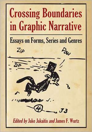 Crossing Boundaries in Graphic Narrative: Essays on Forms, Series and Genres de Jake Jakaitis