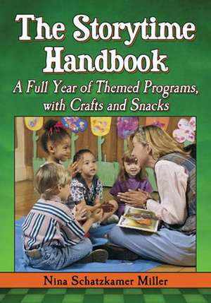 The Storytime Handbook: A Full Year of Themed Programs, with Crafts and Snacks de Nina Schatzkamer Miller