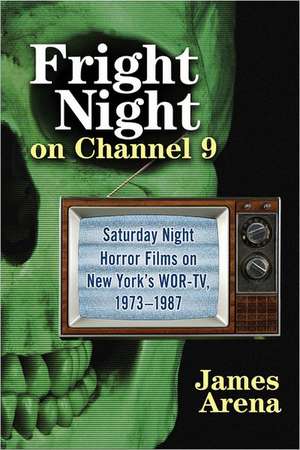 Fright Night on Channel 9: Saturday Night Horror Films on New York's WOR-TV, 19731987 de James Arena