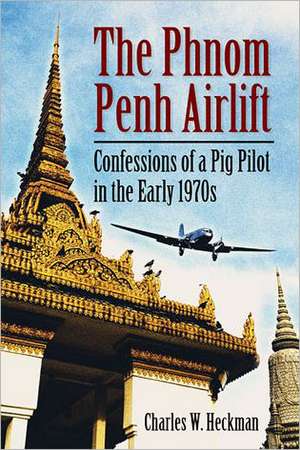 Phnom Penh Airlift de Charles W. Heckman