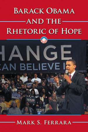 Barack Obama and the Rhetoric of Hope de Mark S. Ferrara