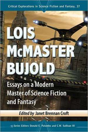 Lois McMaster Bujold: Essays on a Modern Master of Science Fiction and Fantasy de Janet Brennan Croft