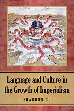 Language and Culture in the Growth of Imperialism de Sharron Gu