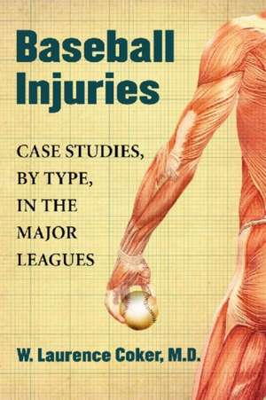 Baseball Injuries: Case Studies, by Type, in the Major Leagues de W. Laurence Coker