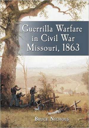 Guerrilla Warfare in Civil War Missouri, Volume II: 1863 de Bruce Nichols