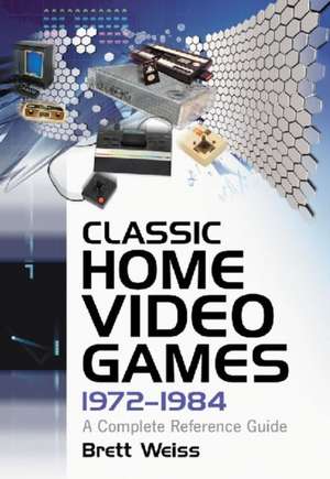 Classic Home Video Games, 1972-1984: A Complete Reference Guide de Brett Weiss