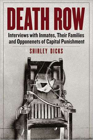 Death Row: Interviews with Inmates, Their Families and Opponenets of Capital Punishment de Shirley Dicks