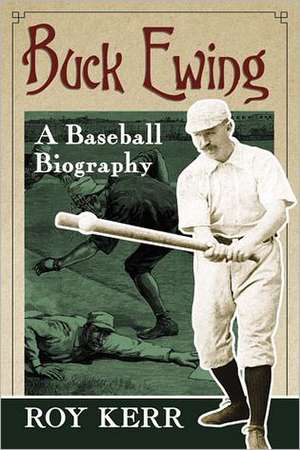 Buck Ewing: A Baseball Biography de Roy Kerr