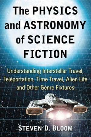 The Physics and Astronomy of Science Fiction de Steven D. Bloom