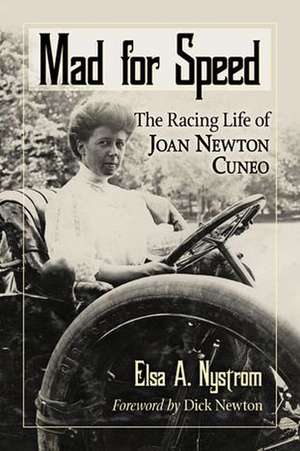 Mad for Speed: The Racing Life of Joan Newton Cuneo de Elsa A. Nystrom