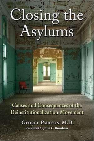 Closing the Asylums: Causes and Consequences of the Deinstitutionalization Movement de George Paulson