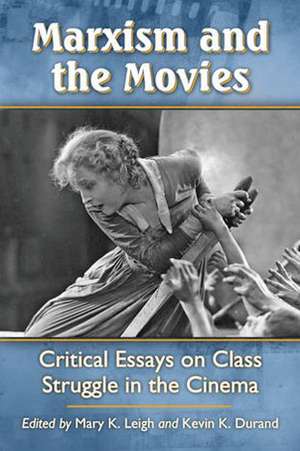 Marxism and the Movies: Critical Essays on Class Struggle in the Cinema de Mary K. Leigh