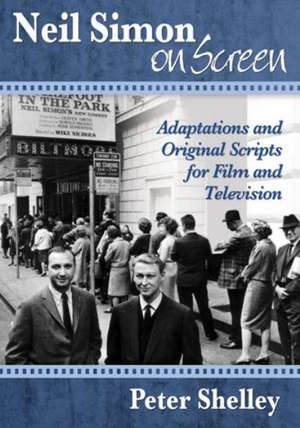 Neil Simon on Screen: Adaptations and Original Scripts for Film and Television de Peter Shelley