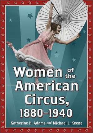 Women of the American Circus, 1880-1940 de Katherine H. Adams