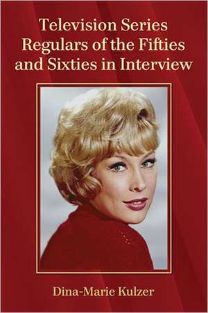 Television Series Regulars of the Fifties and Sixties in Interview de Dina-Marie Kulzer