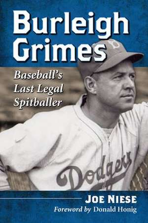 Burleigh Grimes: Baseball's Last Legal Spitballer de Joe Niese