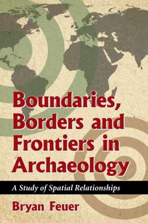 Boundaries, Borders and Frontiers in Archaeology de Bryan Feuer