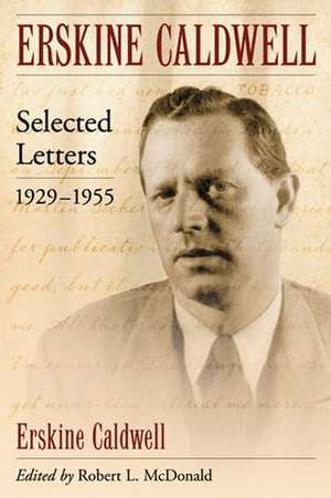 Erskine Caldwell: Selected Letters, 1929-1955 de Erskine Caldwell