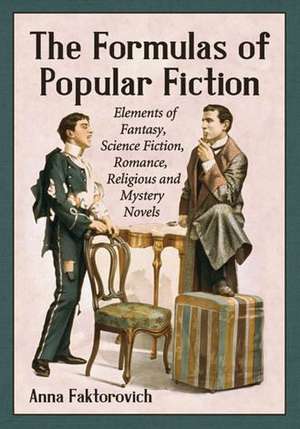 The Formulas of Popular Fiction: Elements of Fantasy, Science Fiction, Romance, Religious and Mystery Novels de Anna Faktorovich