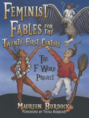 Feminist Fables for the Twenty-First Century: The F Word Project de Maureen Burdock