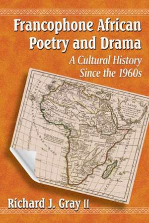 Francophone African Poetry and Drama de Richard J. Gray