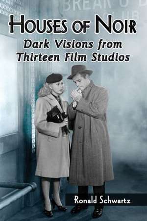 Houses of Noir: Dark Visions from Thirteen Film Studios de Ronald Schwartz