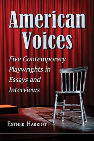 American Voices: Five Contemporary Playwrights in Essays and Interviews de Esther Harriott