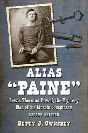 Alias "Paine": Lewis Thornton Powell, the Mystery Man of the Lincoln Conspiracy, 2D Ed. de Betty J. Ownsbey