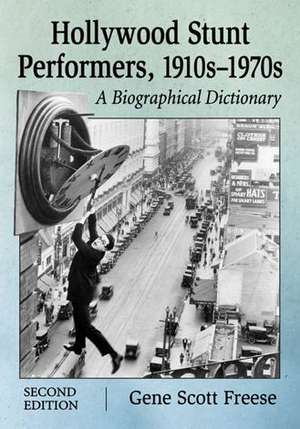 Hollywood Stunt Performers, 1910s-1970s: A Biographical Dictionary de Gene Scott Freese