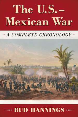 The U.S.-Mexican War: A Complete Chronology de Bud Hannings