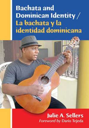 Bachata and Dominican Identity / La Bachata y La Identidad Dominicana de Julie A. Sellers