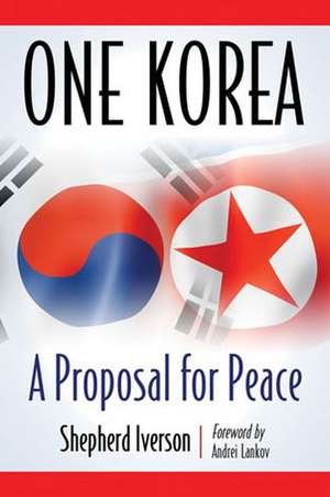 One Korea: A Proposal for Peace de Shepherd Iverson