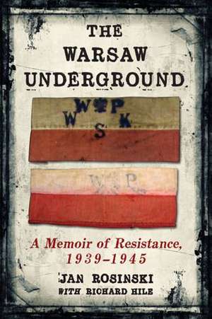 The Warsaw Underground: A Memoir of Resistance, 1939-1945 de Jan Rosinski