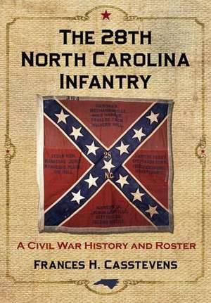 The 28th North Carolina Infantry: A Civil War History and Roster de Frances H. Casstevens