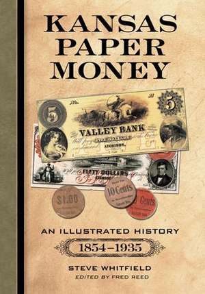 Kansas Paper Money: An Illustrated History, 1854-1935 de Steve Whitfield