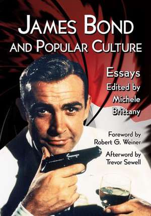 James Bond and Popular Culture: Essays on the Influence of the Fictional Superspy de Michele Brittany