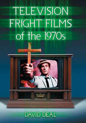 Television Fright Films of the 1970s de David Deal