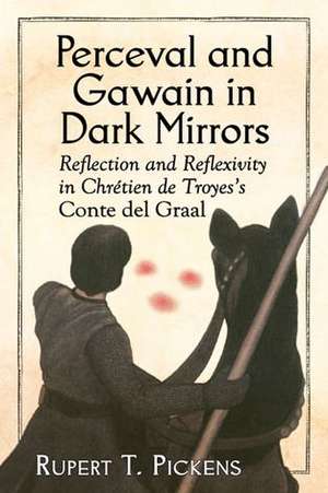 Perceval and Gawain in Dark Mirrors: Reflection and Reflexivity in Chretien de Troyes's Conte del Graal de Rupert T. Pickens