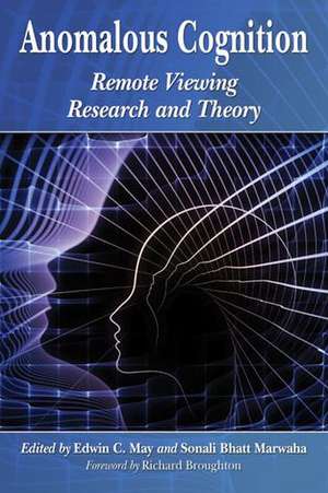 Anomalous Cognition: Remote Viewing Research and Theory de Edwin C. May