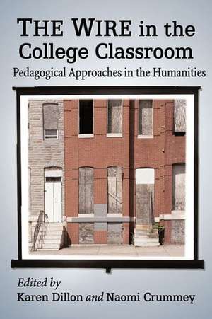 The Wire in the College Classroom: Pedagogical Approaches in the Humanities de Karen Dillon