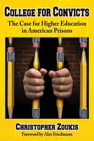 College for Convicts: The Case for Higher Education in American Prisons de Christopher Zoukis