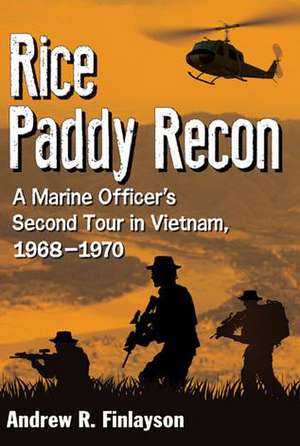 Rice Paddy War a Marine Recon Officer's Second Tour in Vietnam, 1968-1970 de Andrew R. Finlayson