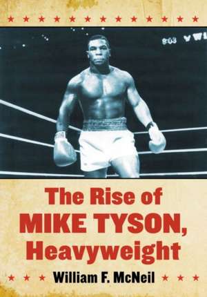 The Rise of Mike Tyson, Heavyweight de William F. McNeil