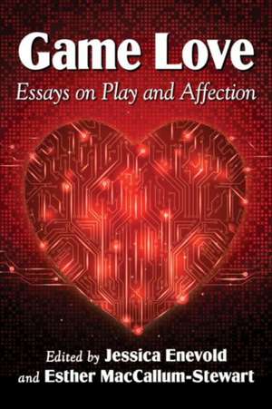 Game Love: Essays on Play and Affection de Jessica Enevold